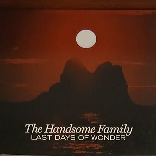 Last Days Of Wonder by The Handsome Family on cd